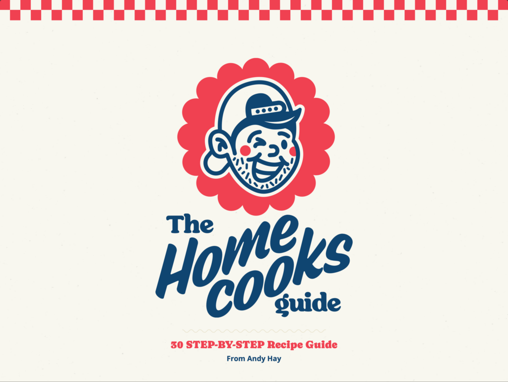 The Home Cooks Guide: 30 step-by-step recipe guide from Andy Hay